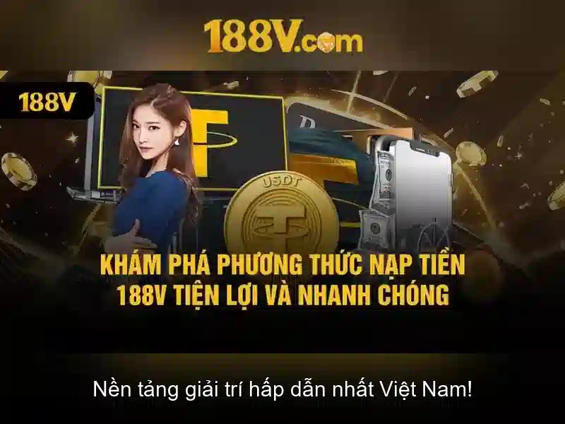 nạp tiền 188v – Tổng quan chủ đề và giá trị cốt lõi